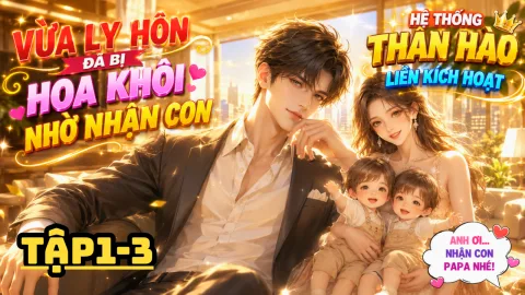 [ Trọn Bộ ] - VỪA LY HÔN ĐÃ BỊ HOA KHÔI NHỜ NHẬN CON, HỆ THỐNG THẦN HÀO LIỀN KÍCH HOẠT