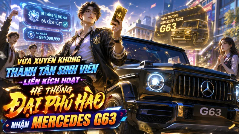 VỪA XUYÊN KHÔNG THÀNH TÂN SINH VIÊN, LIỀN KÍCH HOẠT HỆ THỐNG ĐẠI PHÚ HÀO NHẬN MERCEDES G63
