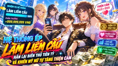 HỆ THỐNG ÉP LÀM LIẾM CẨU, HẮN LẠI BIỂN THỦ TIỀN TỶ VÀ KHIẾN MỸ NỮ TỰ TĂNG THIỆN CẢM