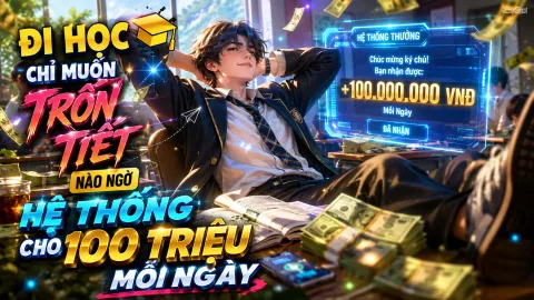 ĐI HỌC CHỈ MUỐN TRỐN TIẾT, NÀO NGỜ HỆ THỐNG CHO 100 TRIỆU MỖI NGÀY